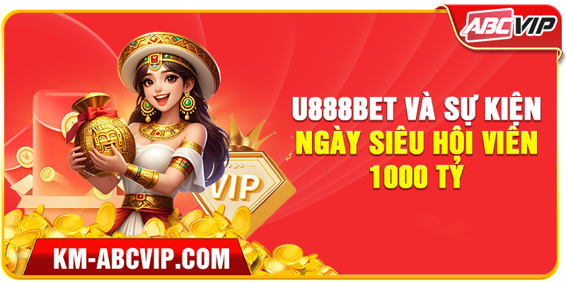 U888bet và sự kiện Ngày Siêu Hội Viên 1000 Tỷ
