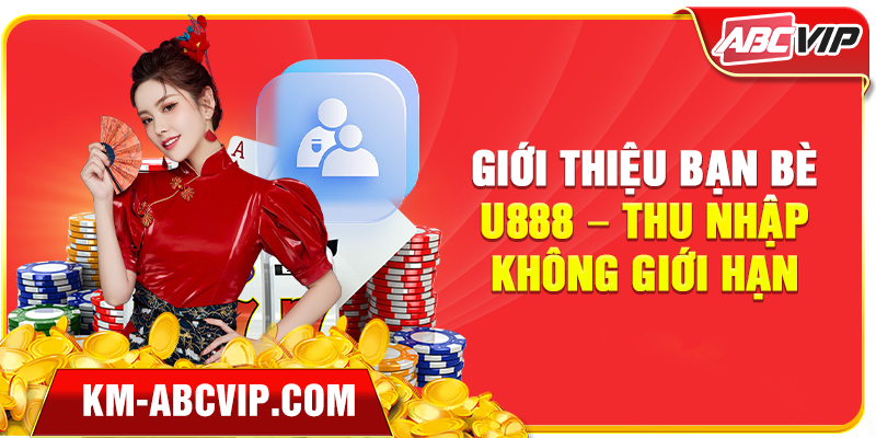 Giới thiệu bạn bè U888 – Thu nhập không giới hạn