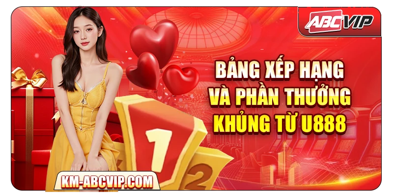 Bảng xếp hạng và phần thưởng khủng từ U888