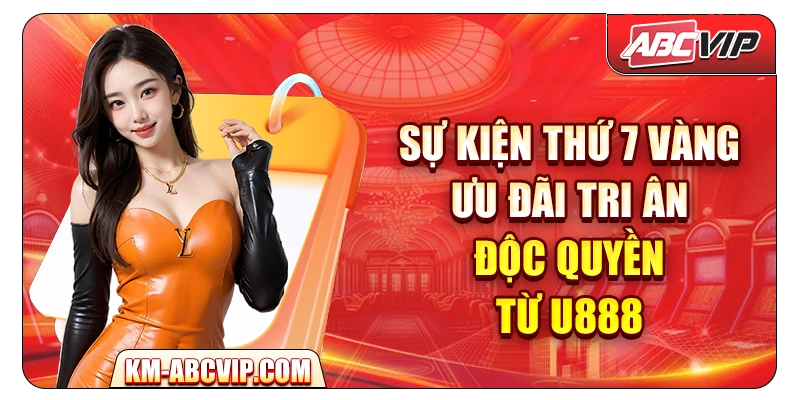su-kien-thu-7-vang-–-uu-dai-tri-an-doc-quyen-tu-u888