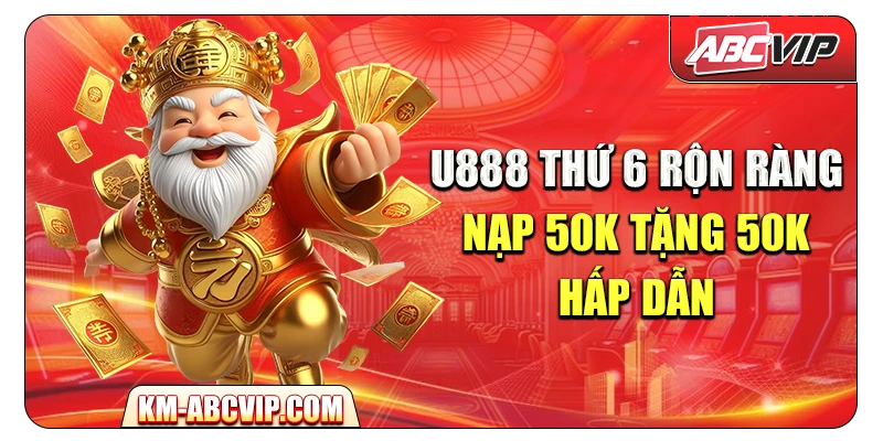 U888 – Thứ 6 Rộn Ràng: Nạp 50K Tặng 50K hấp dẫn