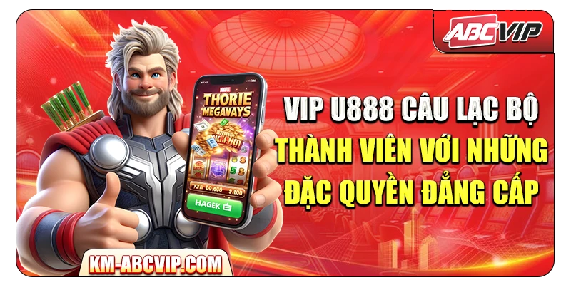 VIP U888 – Câu lạc bộ thành viên với những đặc quyền đẳng cấp