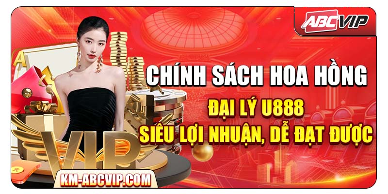 Chính sách hoa hồng đại lý U888 – Siêu lợi nhuận, dễ đạt được