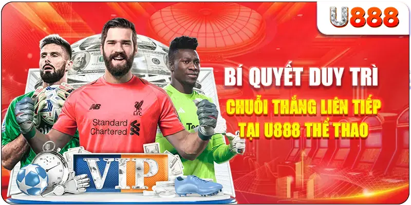 Bí quyết duy trì chuỗi thắng liên tiếp tại U888 thể thao