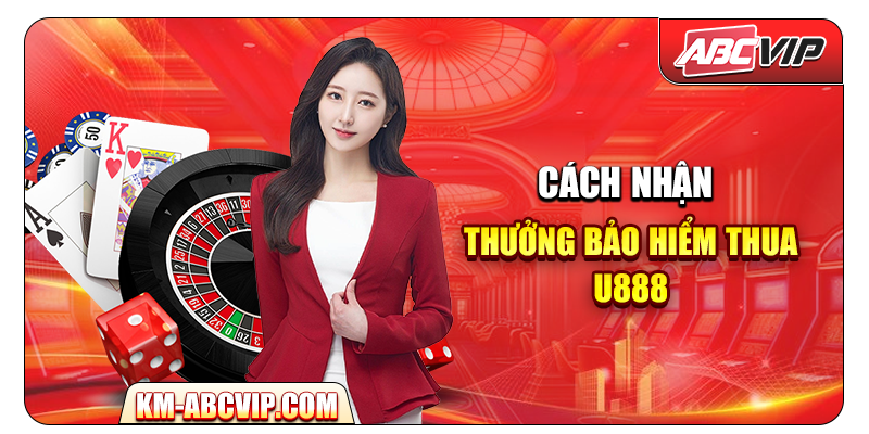 Cách nhận thưởng Bảo Hiểm Thua U888