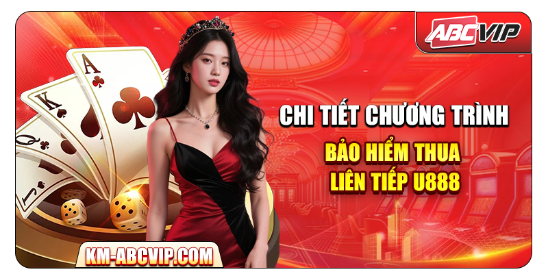 Chi tiết chương trình Bảo Hiểm Thua Liên Tiếp U888