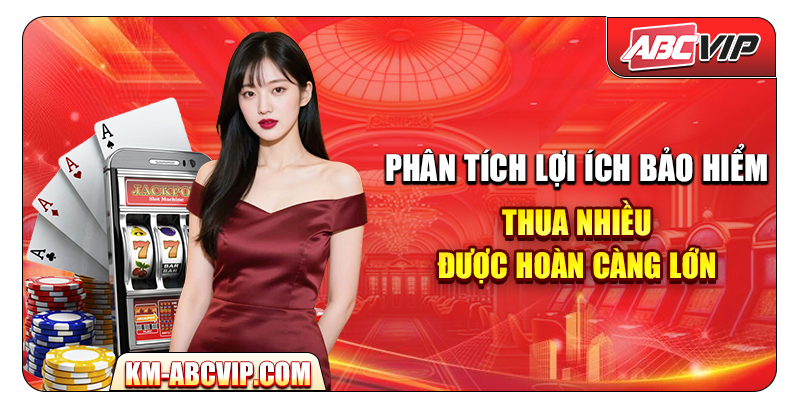 Phân tích lợi ích bảo hiểm – Thua nhiều, được hoàn càng lớn
